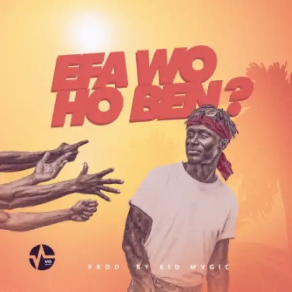 E.l - Efa Wo Ho Ben ?